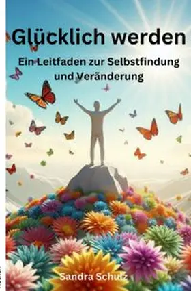 Schulz |  Glücklich werden | Buch |  Sack Fachmedien