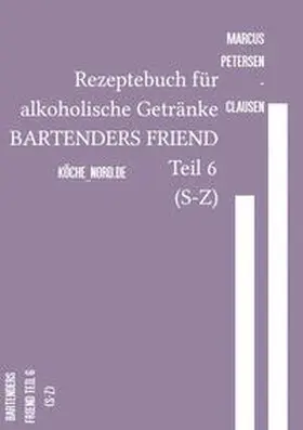 Petersen - Clausen |  Rezeptebuch für alkoholische Getränke BARTENDERS FRIEND Teil 6 (S-Z) | Buch |  Sack Fachmedien