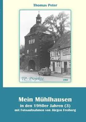 Peter |  Mein Mühlhausen in den 1980er Jahren / Mein Mühlhausen in den 1980er Jahren (3) | Buch |  Sack Fachmedien