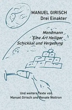 Girisch / Woltron |  Manuel Girisch - Drei Einakter und weitere Texte von Manuel Girisch und Renate Woltron | eBook | Sack Fachmedien