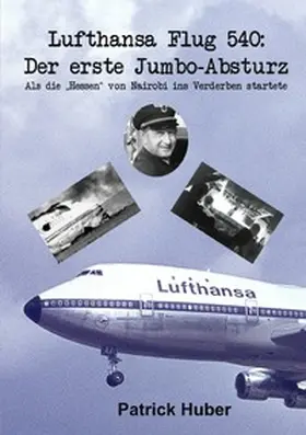 Huber |  Lufthansa Flug 540: Der erste Jumbo-Absturz | Buch |  Sack Fachmedien