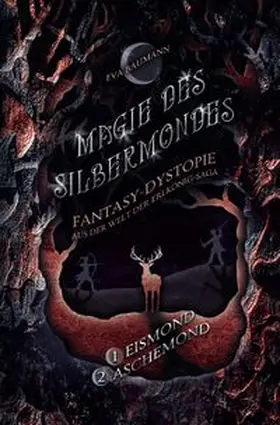 Baumann |  Magie des Silbermondes / Magie des Silbermondes Sammelband: Eismond (Episode 1) und Aschemond (Episode 2): Fantasy-Dystopie aus der Welt der Erlkönig-Saga | Buch |  Sack Fachmedien