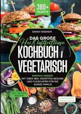 Wagner |  Das große Heißluftfritteuse Kochbuch Vegetarisch | Buch |  Sack Fachmedien