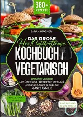 Wagner |  Das große Heißluftfritteuse Kochbuch Vegetarisch | Buch |  Sack Fachmedien