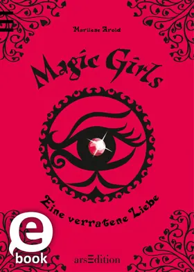 Arold |  Magic Girls - Eine verratene Liebe (Magic Girls 11) | eBook | Sack Fachmedien