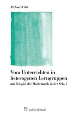 Wildt |  Mathematik allgemein / Vom Unterrichten in heterogenen Lerngruppen | Buch |  Sack Fachmedien