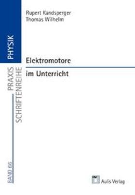 Kandsperger / Wilhelm / Hopf |  Praxis Schriftenreihe Physik / Elektromotore im Unterricht | Buch |  Sack Fachmedien