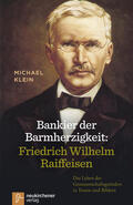 Klein |  Bankier der Barmherzigkeit: Friedrich Wilhelm Raiffeisen | Buch |  Sack Fachmedien