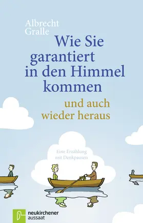 Gralle |  Wie Sie garantiert in den Himmel kommen - und auch wieder hinaus | Buch |  Sack Fachmedien