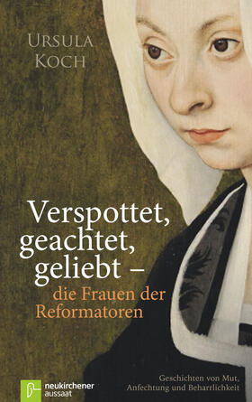 Koch | Verspottet, geachtet, geliebt - die Frauen der Reformatoren. | Buch | 978-3-7615-6214-7 | sack.de
