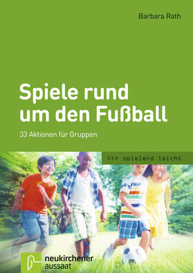 Rath | Rath, B: Spiele rund um den Fußball | Buch | 978-3-7615-6285-7 | sack.de