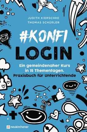 Kierschke / Schüßler |  #konfilogin - Ein gemeindenaher Kurs in 15 Thementagen | Buch |  Sack Fachmedien