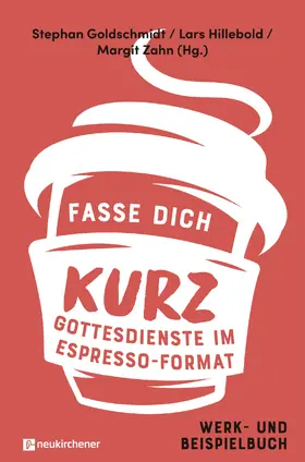 Goldschmidt / Hillebold / Zahn |  Fasse dich kurz - Gottesdienste im Espresso-Format | Buch |  Sack Fachmedien