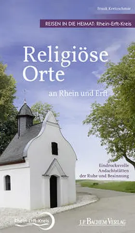 Kretzschmar / Rhein-Erft-Kreis |  Religiöse Orte an Rhein und Erft - Reisen in die Heimat: Rhein-Erft-Kreis | eBook | Sack Fachmedien