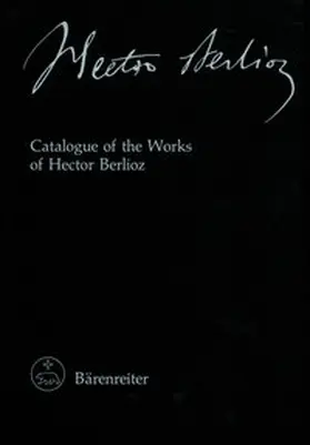 Holoman |  Hector Berlioz. New Edition of the Complete Works / Catalogue of the Works of Hector Berlioz | Buch |  Sack Fachmedien
