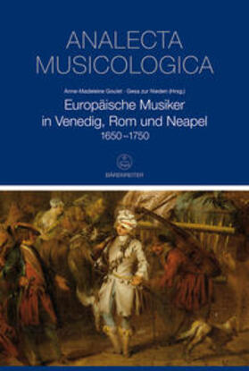 Goulet / zur Nieden | Europäische Musiker in Venedig, Rom und Neapel 1650-1750 | Buch | sack.de
