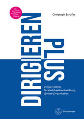 Schäfer |  DIRIGIEREN PLUS -Dirigiertechnik - Persönlichkeitsentwicklung - (Selbst-)Organisation- | Buch |  Sack Fachmedien