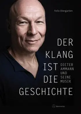 Diergarten | Der Klang ist die Geschichte -Dieter Ammann und seine Musik- | Buch | 978-3-7618-2660-7 | www.sack.de