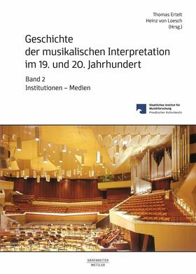 Ertelt / Loesch | Geschichte der musikalischen Interpretation im 19. und 20. Jahrhundert, Band 2: Institutionen – Medien | E-Book | sack.de