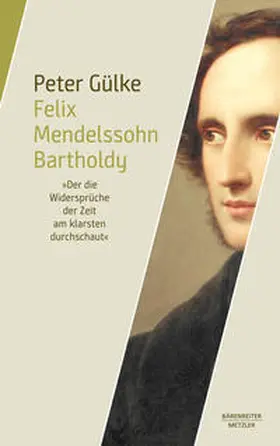 Gülke |  Felix Mendelssohn Bartholdy. "Der die Widersprüche der Zeit am klarsten durchschaut" | eBook | Sack Fachmedien