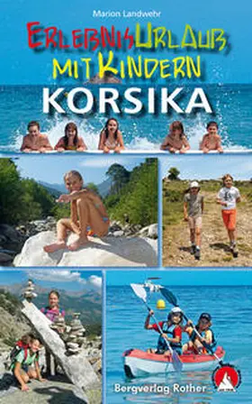 Landwehr |  Erlebnisurlaub mit Kindern Korsika | Buch |  Sack Fachmedien