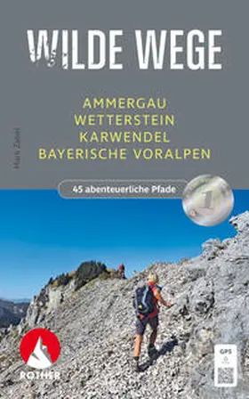 Zahel |  Wilde Wege Ammergau - Wetterstein - Karwendel - Bayerische Voralpen | Buch |  Sack Fachmedien