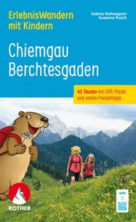 Kohwagner / Pusch |  ROTHER Wanderbuch ErlebnisWandern mit Kindern Chiemgau - Berchtesgaden | Buch |  Sack Fachmedien