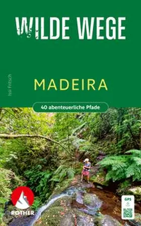Fritsch | ROTHER Wanderbuch Wilde Wege Madeira | Buch | 978-3-7633-3490-2 | www.sack.de