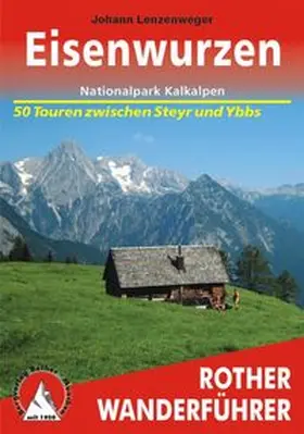 Lenzenweger | Eisenwurzen – Nationalpark Kalkalpen | Buch | 978-3-7633-4370-6 | www.sack.de