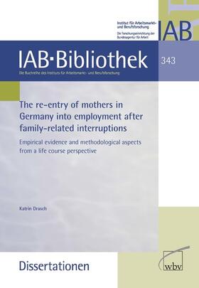 Drasch |  The re-entry of mothers in Germany into employment after family-related interruptions | eBook |  Sack Fachmedien