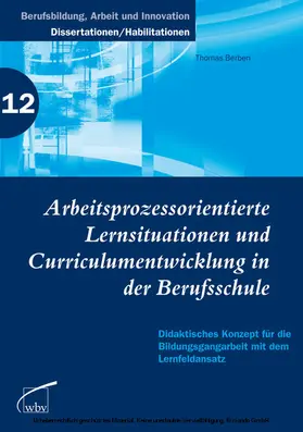 Thomas Berben |  Arbeitsprozessorientierte Lernsituationen und Curriculumentwicklung in der Berufsschule | eBook | Sack Fachmedien