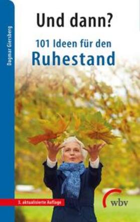 Giersberg | Giersberg, D: Und dann? 101 Ideen für den Ruhestand | Buch | 978-3-7639-5621-0 | sack.de