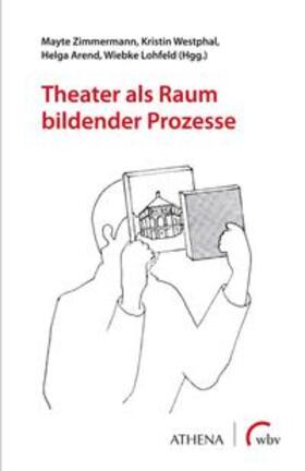 Zimmermann / Westphal / Arend | Theater als Raum bildender Prozesse | Buch | 978-3-7639-6180-1 | sack.de