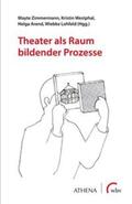Zimmermann / Westphal / Arend |  Theater als Raum bildender Prozesse | Buch |  Sack Fachmedien