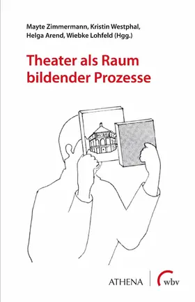 Zimmermann / Arend / Lohfeld |  Theater als Raum bildender Prozesse | eBook | Sack Fachmedien