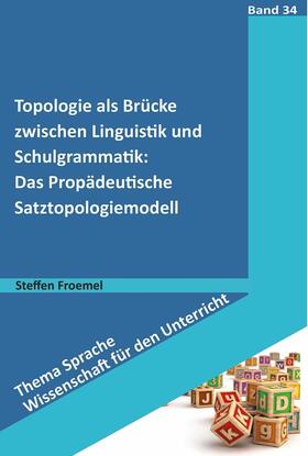 Froemel |  Topologie als Brücke zwischen Linguistik und Schulgrammatik: Das Propädeutische Satztopologiemodell | eBook | Sack Fachmedien