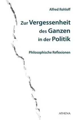 Rohloff |  Zur Vergessenheit des Ganzen in der Politik | Buch |  Sack Fachmedien