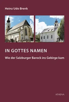 Brenk |  In Gottes Namen - Wie der Salzburger Barock ins Gebirge kam | Buch |  Sack Fachmedien