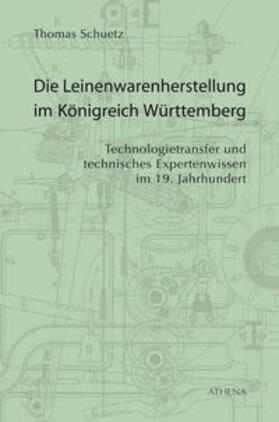 Schuetz |  Die Leinenwarenherstellung im Königreich Württemberg | Buch |  Sack Fachmedien