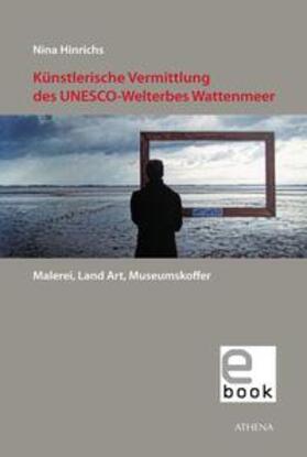 Hinrichs |  Künstlerische Vermittlung des UNESCO-Welterbes Wattenmeer | eBook | Sack Fachmedien