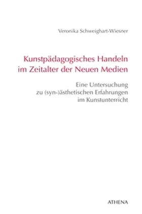 Schweighart-Wiesner |  Kunstpädagogisches Handeln im Zeitalter der Neuen Medien | eBook | Sack Fachmedien