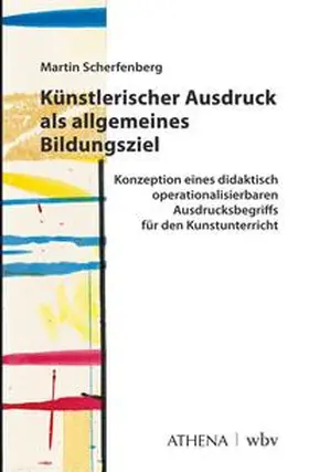 Scherfenberg |  Künstlerischer Ausdruck als allgemeines Bildungsziel | Buch |  Sack Fachmedien