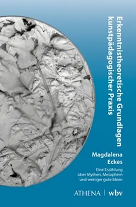 Eckes |  Erkenntnistheoretische Grundlagen kunstpädagogischer Praxis | eBook | Sack Fachmedien