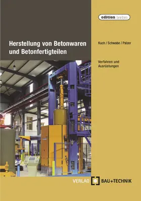 Kuch / Schwabe / Palzer |  Herstellung von Betonwaren und Betonfertigteilen | eBook | Sack Fachmedien