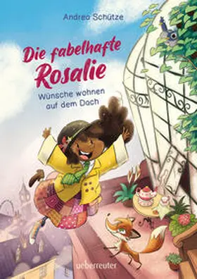 Schütze |  Die fabelhafte Rosalie - Wünsche wohnen auf dem Dach (Die fabelhafte Rosalie, Bd. 1) | Buch |  Sack Fachmedien