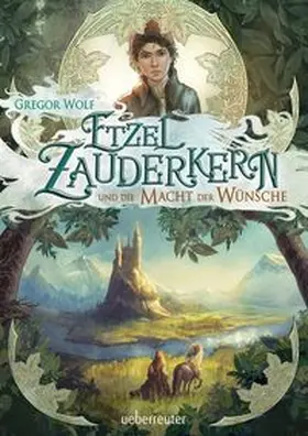 Wolf |  Etzel Zauderkern und die Macht der Wünsche | Buch |  Sack Fachmedien