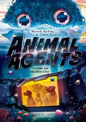 Rohde / Koglin |  Animal Agents - Gefahr am Eiskalten Ufer (Animal Agents, Bd. 2) | Buch |  Sack Fachmedien