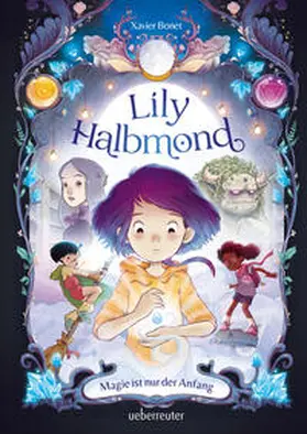 Bonet |  Lily Halbmond - Magie ist nur der Anfang (Lily Halbmond, Bd. 1) | Buch |  Sack Fachmedien