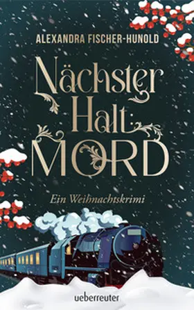 Fischer-Hunold |  Nächster Halt: Mord. Ein Weihnachtskrimi. Cosy Crime trifft auf Krimi-Klassiker: Mord im weihnachtlichen Luxuszug mit Flair der Zwanziger Jahre. Raffinierter All-Age-Krimi voller Weihnachtsstimmung | Buch |  Sack Fachmedien