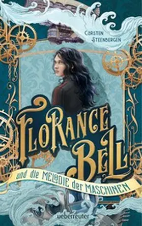 Steenbergen |  Florance Bell und die Melodie der Maschinen | eBook | Sack Fachmedien
